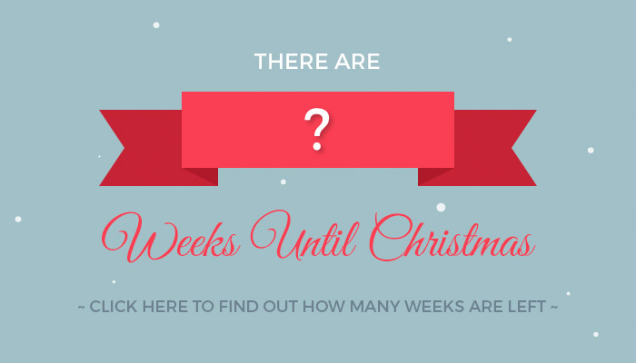WEEKS UNTIL CHRISTMAS DAY WEEKS TILL XMAS DAY 2017 EXACT NUMBER OF 